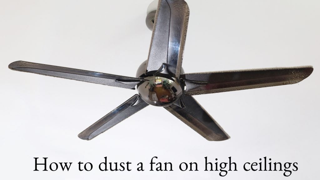How To Clean Ceiling Fans Without Getting Dust Everywhere