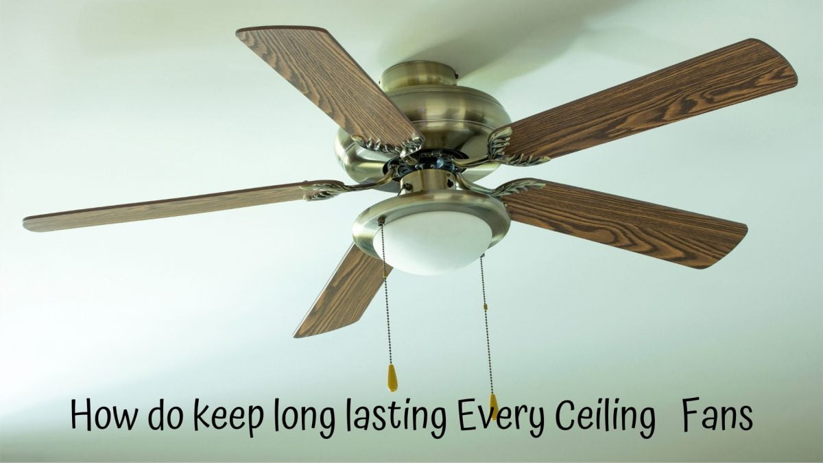 How Long Do Ceiling Fans Last | When should you replace a ceiling fan?