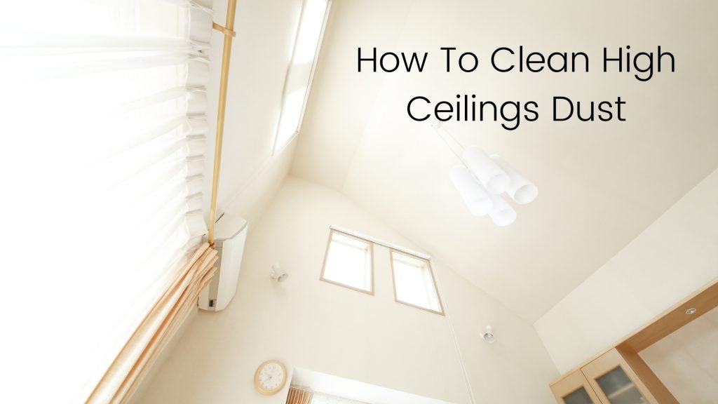 Clean High Ceilings Dust