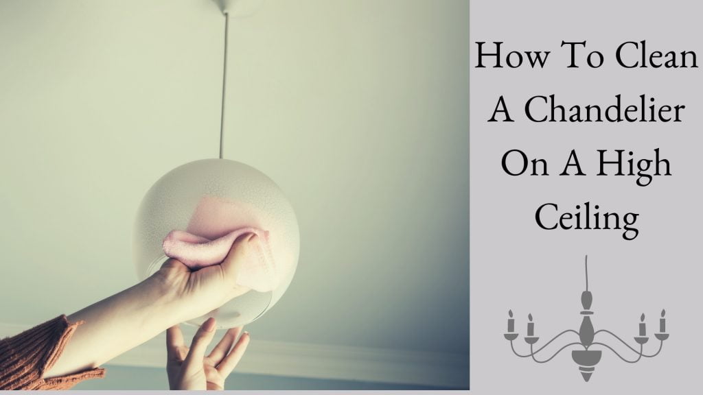 how to clean a chandelier on a high ceiling