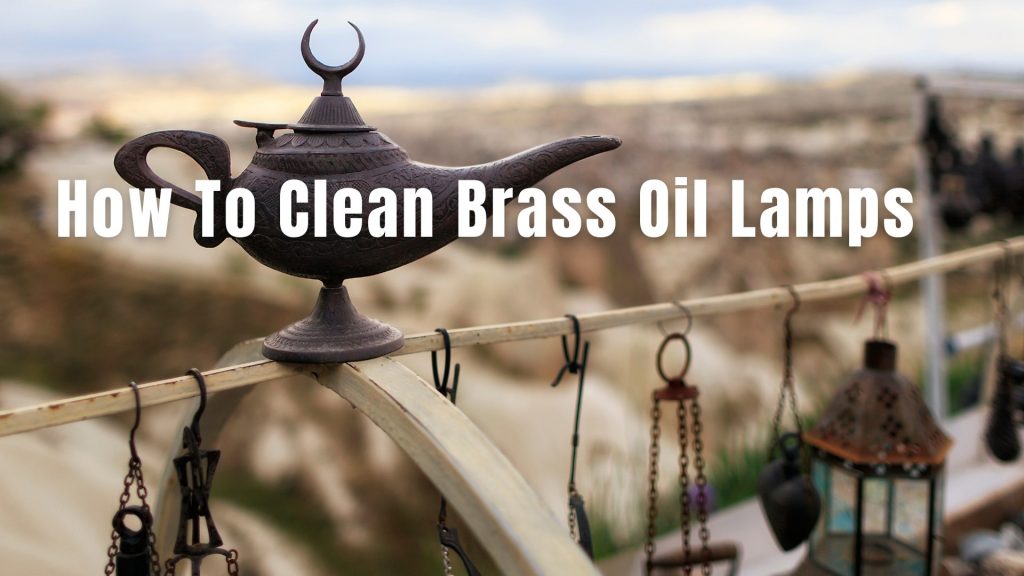 How To Clean Brass Oil Lamps