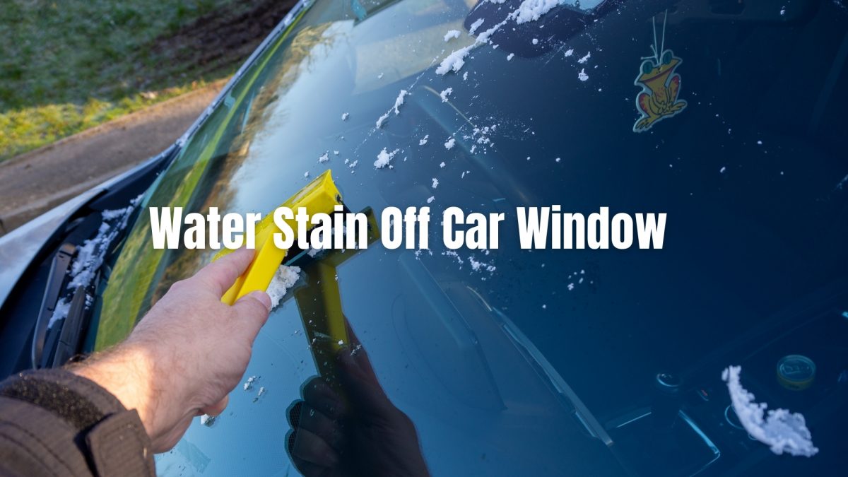 How To Clean Water Spots Off Car Window