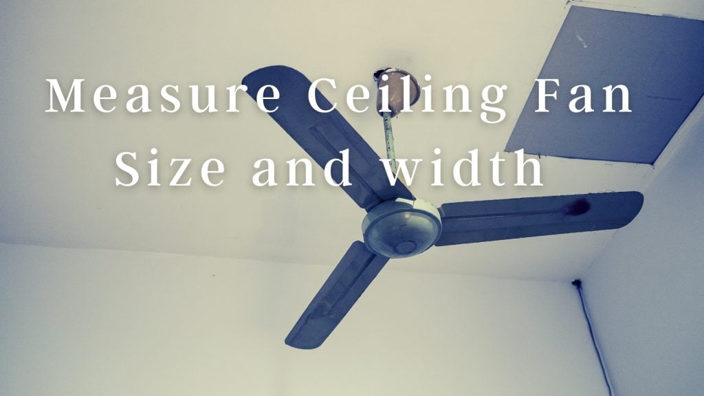 how to Measure Ceiling Fan Size