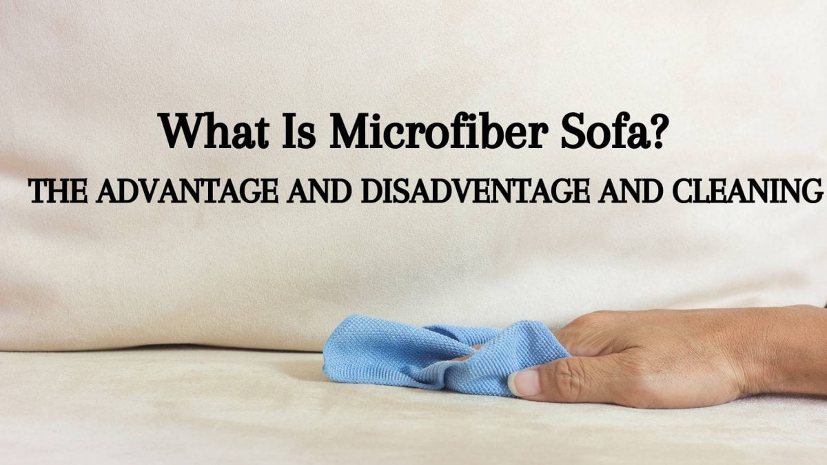 What Is Microfiber Sofa | Cleaning Microfiber Furniture