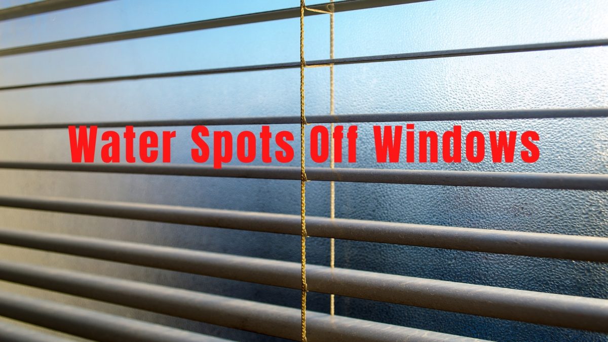 How To Clean Water Spots Off Windows