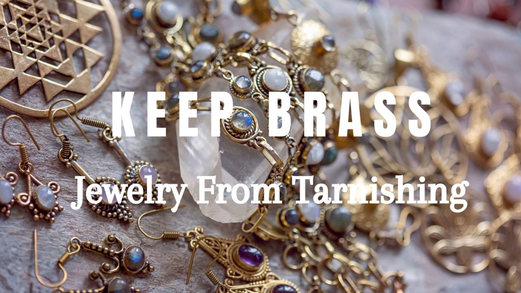 how to keep brass jewelry from tarnishing