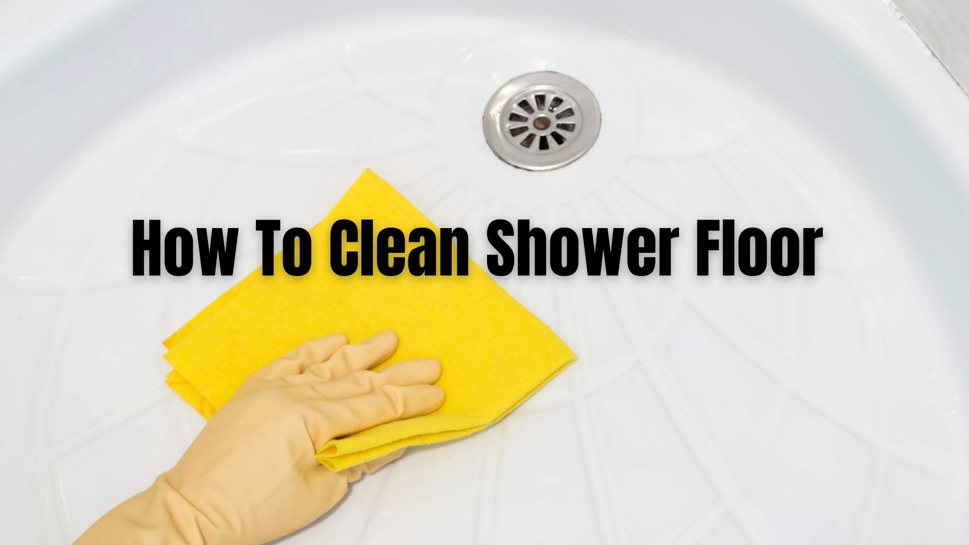 How To Clean Shower Floor – Fiberglass or Plastic