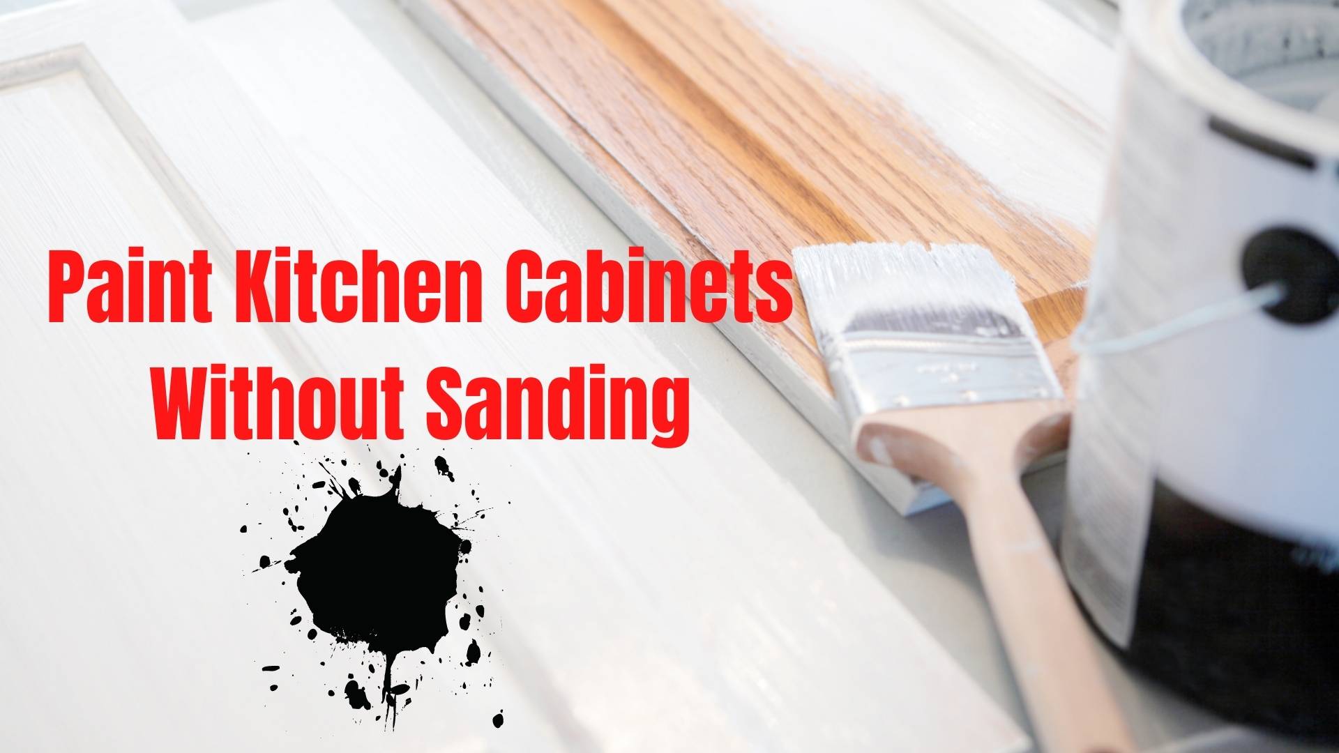 How To Paint Kitchen Cabinets Without Sanding In 2021