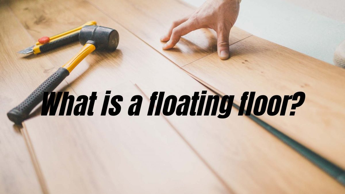 What Is A Floating Floor | Pros and Cons Of Floating Surfaces